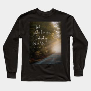 When I am afraid I will put my trust in God.  Psalm 56 Long Sleeve T-Shirt